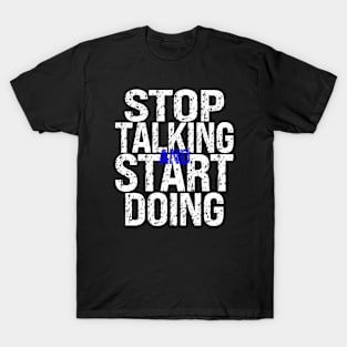 Stop Talking and Start Doing T-Shirt